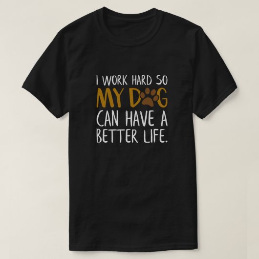 T-shirt Je travaille dur pour que mon chien puisse avoir u (Design devant)