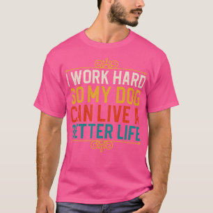 T-shirt Je Travaille Dur Pour Que Mon Chien Puisse Vivre U
