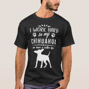 T-shirt Je Travaille Dur Pour Que Mon Chihuahua Puisse Avo