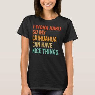 T-shirt Je Travaille Dur Pour Que Mon Chihuahua Puisse Avo