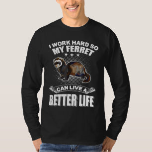 T-shirt Je Travaille Dur Pour Que Mon Ferret Puisse Vivre
