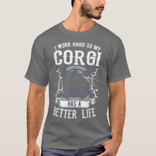 T-shirt Je travaille dur pour que My Corgi puisse avoir un