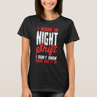 T-shirt Je travaille en équipe de nuit, je ne sais pas que