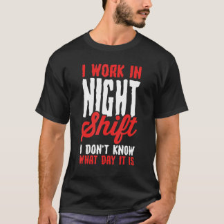 T-shirt Je travaille en équipe de nuit, je ne sais pas que