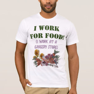 T-shirt JE TRAVAILLE POUR LA NOURRITURE (je travaille dans