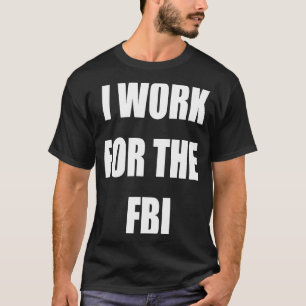 T-shirt Je travaille pour les Tee - shirts du FBI