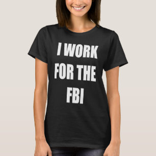 T-shirt Je travaille pour les Tee - shirts du FBI