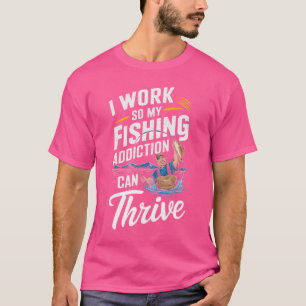 T-shirt Je Travaille Pour Que Ma Toxicomanie De Pêche Puis