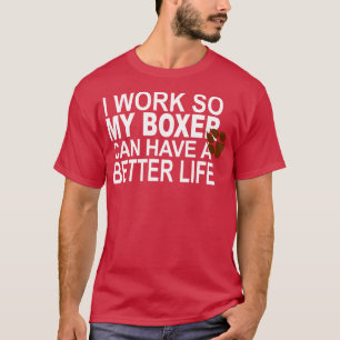 T-shirt Je Travaille Pour Que Mon boxeur Puisse Avoir Une