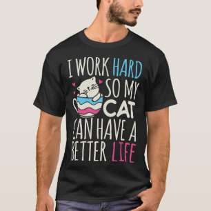 T-shirt Je travaille si dur pour que mon chat puisse avoir