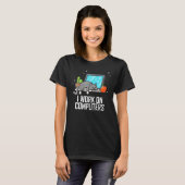 T-shirt Je Travaille Sur Ordinateurs Mignonne Tech Coding (Devant entier)