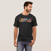 T-shirt Je Travaille Sur Ordinateurs Programmeur De Suppor (Devant entier)