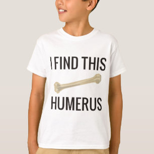 T-shirt Je trouve cet humérus