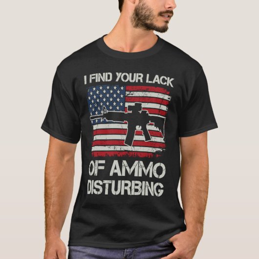 T-shirt Je trouve votre manque de munitions troublant AR (Devant)