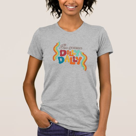 T-shirt Je vais aller à Dilly Dally (Devant)