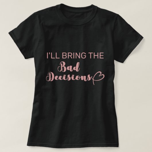 T-shirt Je vais apporter les mauvaises décisions à la soir (Design devant)