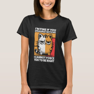 T-shirt Je vais bien si vous n'êtes pas d'accord avec moi