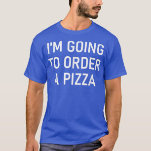 T-shirt Je Vais Commander Une Pizza, Drôle, Blagues, Sarca