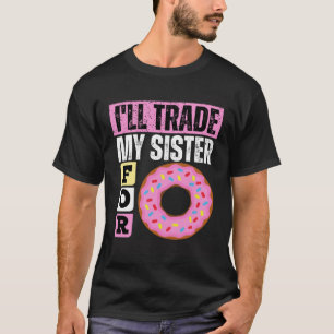 T-SHIRT JE VAIS COMMERCER MA SOEUR POUR UN DONUT DONUT