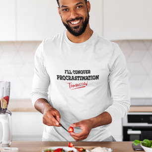 T-shirt Je vais conquérir la Procrastination Demain T-shi