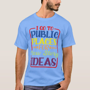 T-shirt Je vais dans les lieux publics pour de nouvelles i