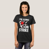 T-shirt Je vais en grève Bowling Player Bowler Funny_1 (Devant entier)