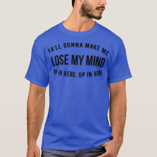 T-shirt Je vais me faire perdre la tête ici.