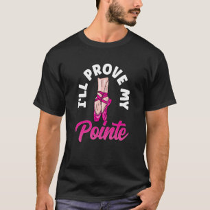 T-shirt Je vais prouver ma Pointe danse ballet Hobby Danse