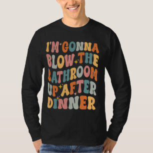 T-shirt Je vais souffler la salle de bain après le dîner d
