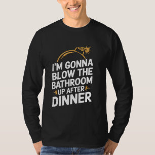T-shirt Je vais souffler la salle de bain après le dîner d