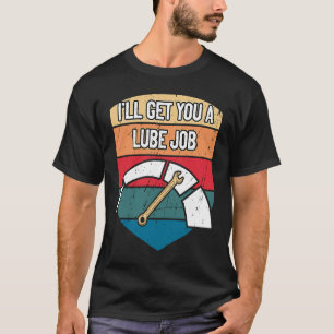 T-shirt Je vais vous obtenir un Lube Job Mécanique Humour 