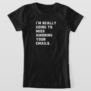 T-Shirt je vais vraiment manquer d'ignorer vos e-mails.