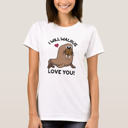 T-shirt Je Vais Walrus Vous Aimer Drôle Animal Pun (Devant)