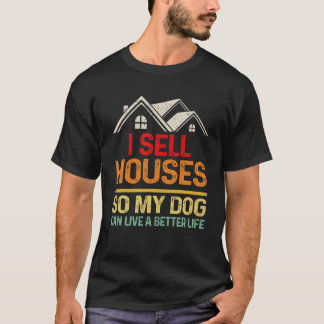 T-shirt Je Vends Des Maisons Pour Que Mon Chien Puisse Viv