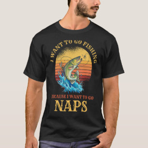 T-shirt Je veux aller Pêche & Naps Hilarious Fishing