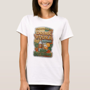 T-SHIRT JE VEUX BOIRE DU VODKA ET PRENDRE DE MAUVAISES DÉC