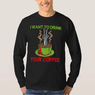 T-shirt Je veux boire votre café Main squelette effrayant