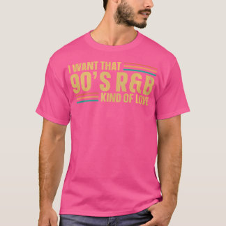T-shirt Je Veux Ce Type D'Amour Des Années 90