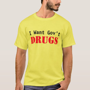 T-shirt Je veux des médicaments du gouvernement