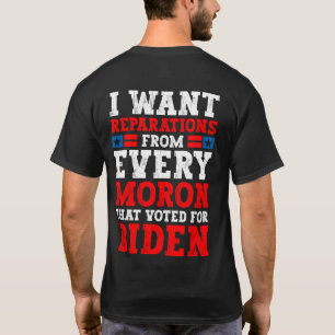 T-shirt Je veux des réparations de chaque crétin qui a vot