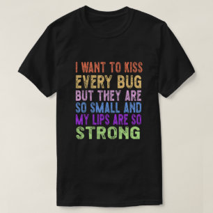 T-shirt Je veux embrasser chaque insecte