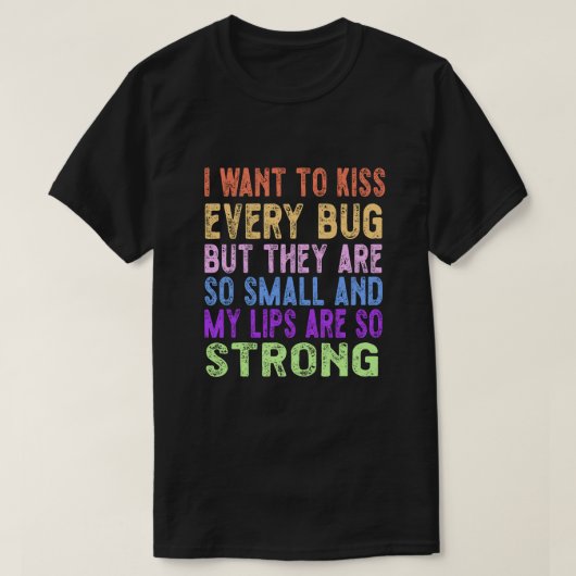 T-shirt Je veux embrasser chaque insecte (Design devant)