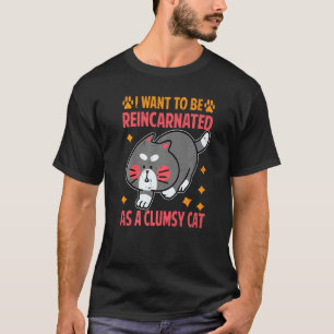 T-shirt Je Veux Être Réincarné Comme Un Chat Maladroit