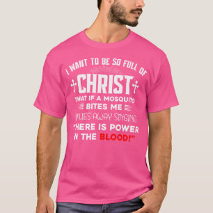T-shirt Je Veux Être Si Plein De Christ Il Y A Du Pouvoir