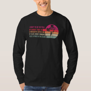 T-shirt Je veux être si plein de Christ que si un moustiqu