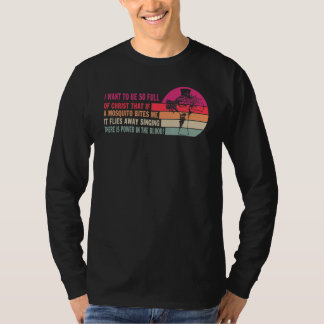 T-shirt Je veux être si plein de Christ que si un moustiqu