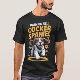 T-shirt Je veux être un cocker spaniel drôle de race chien