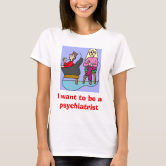 T-shirt Je veux être un psychiatre
