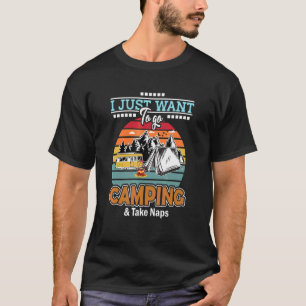 T-shirt Je veux juste aller camper ' Faire des siestes Ca