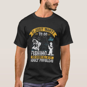 T-shirt Je veux juste aller pêcher et ignorer tout mon